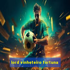 lord vinheteiro fortuna